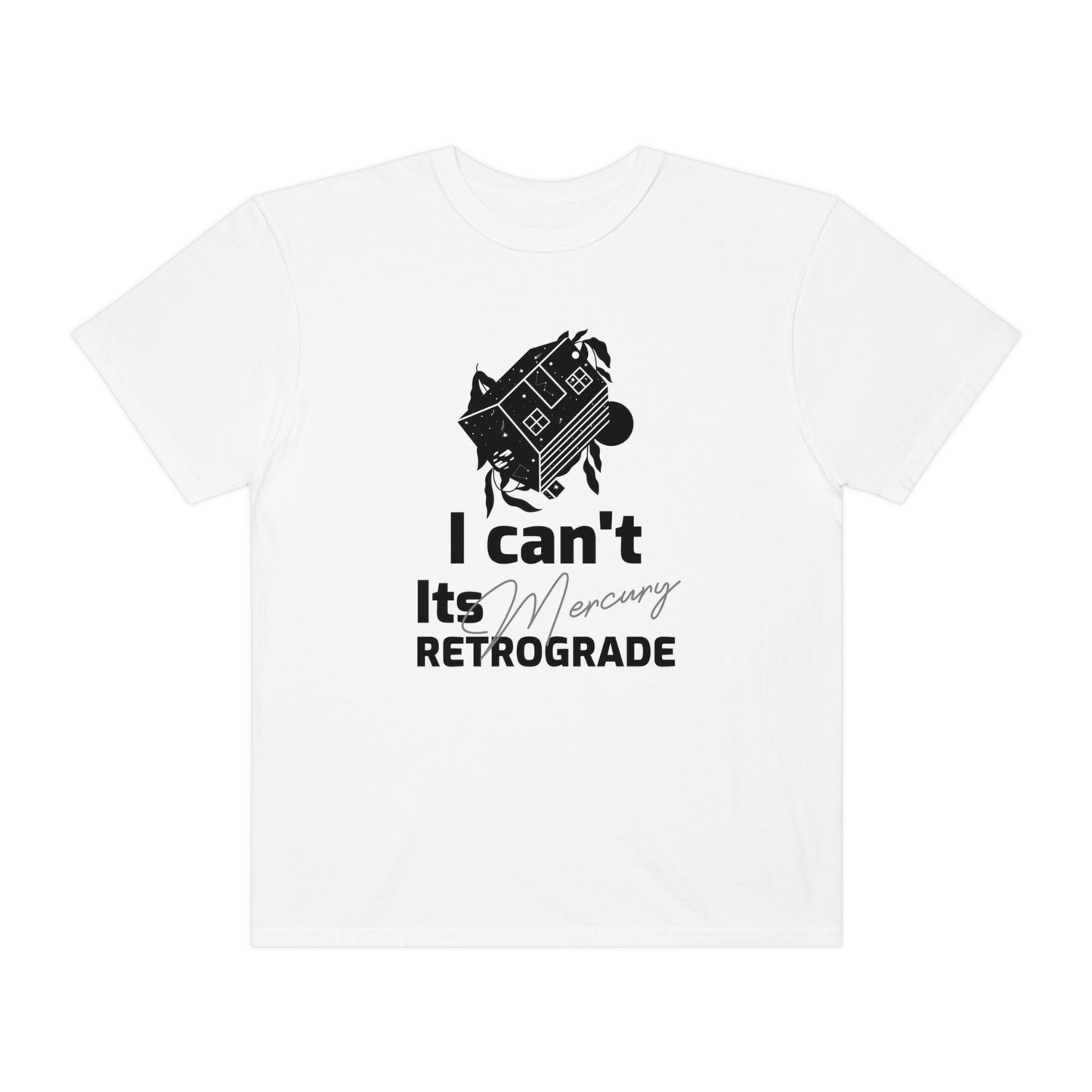 I Can't It's Mercury Retrograde Tee