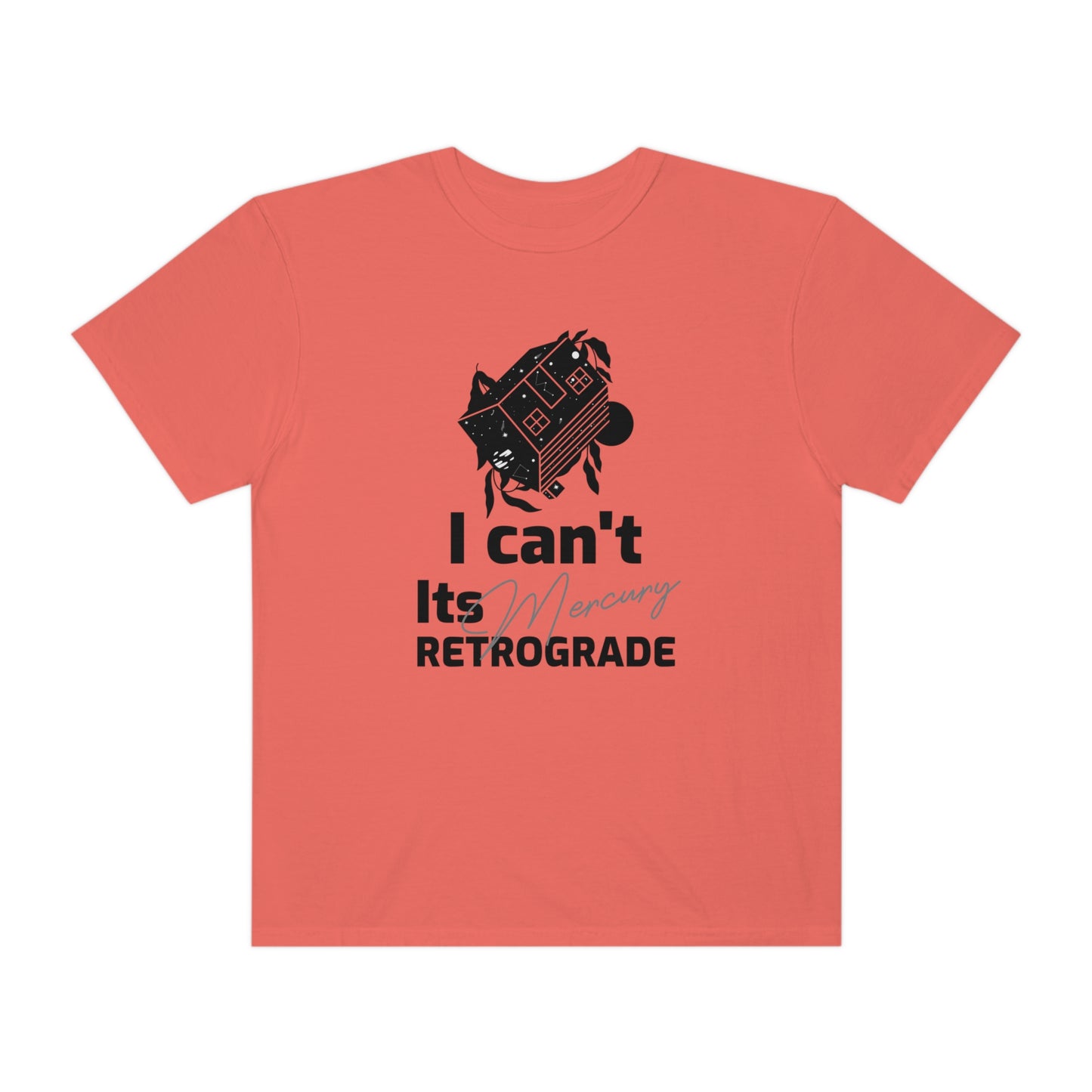 I Can't It's Mercury Retrograde Tee