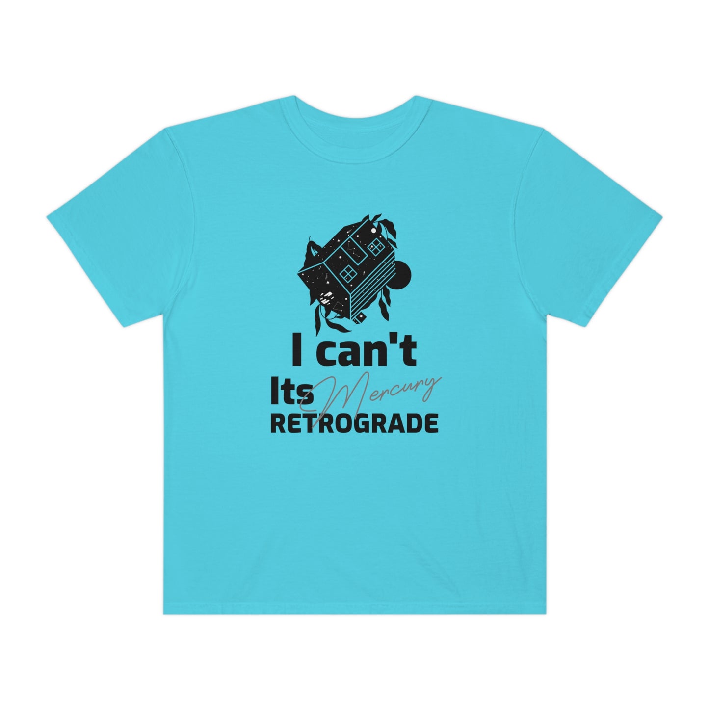 I Can't It's Mercury Retrograde Tee