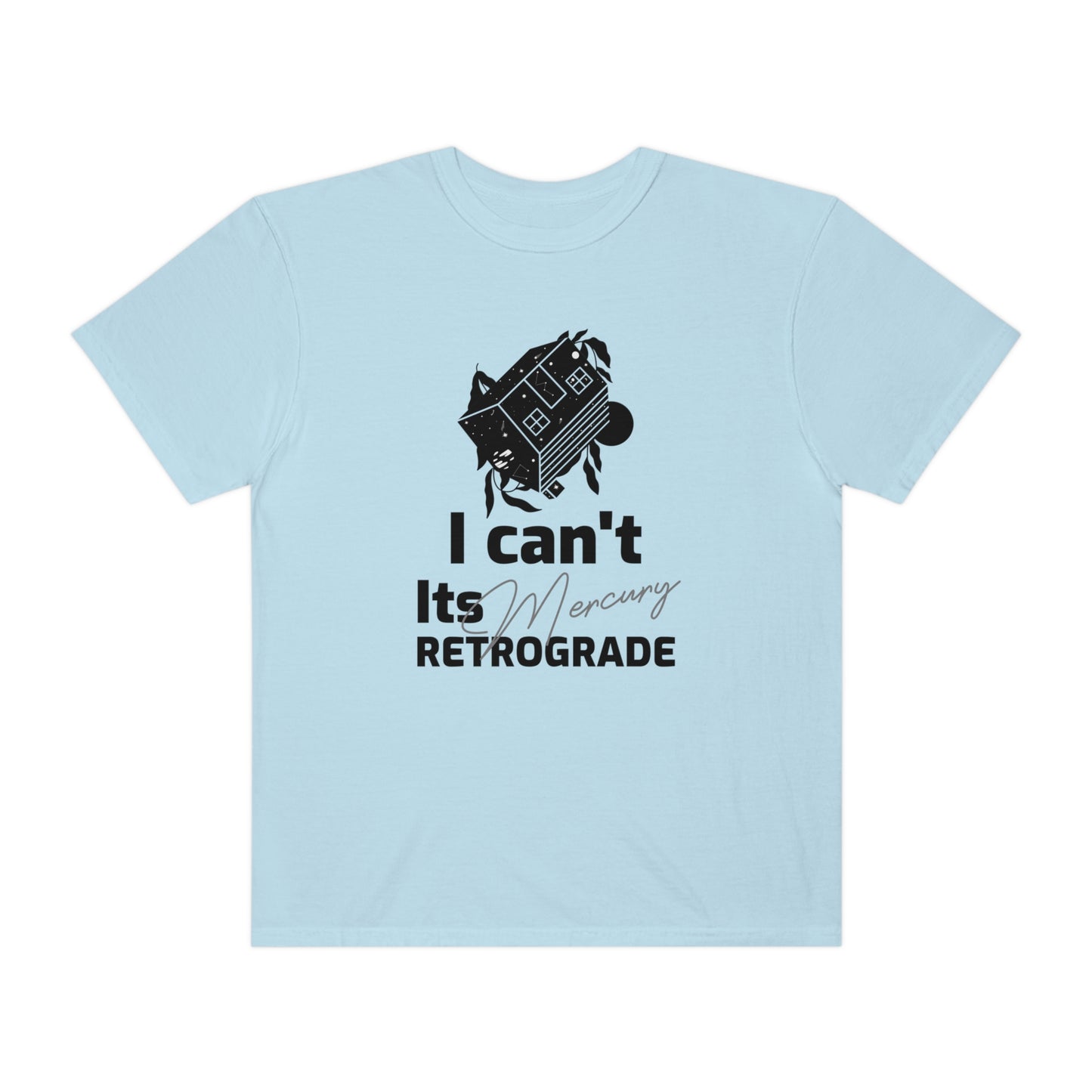 I Can't It's Mercury Retrograde Tee
