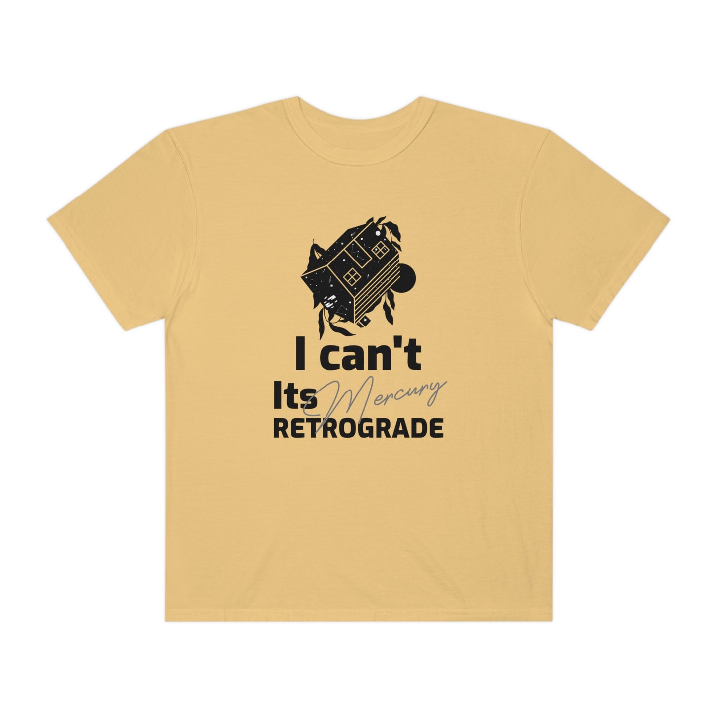 I Can't It's Mercury Retrograde Tee