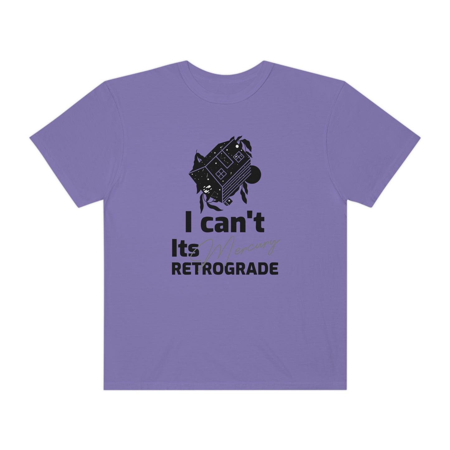 I Can't It's Mercury Retrograde Tee