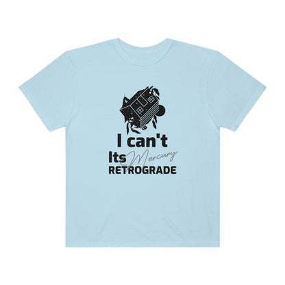 I Can't It's Mercury Retrograde Tee