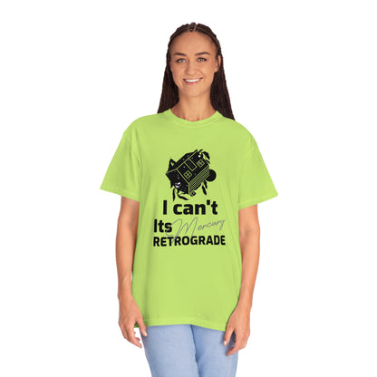 I Can't It's Mercury Retrograde Tee