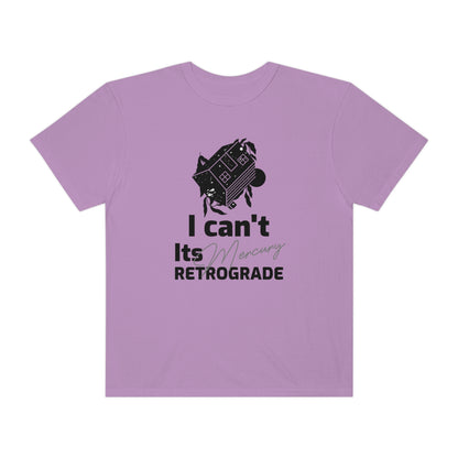 I Can't It's Mercury Retrograde Tee